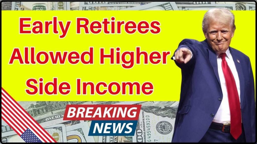 Early Retirees Allowed Higher Side Income
