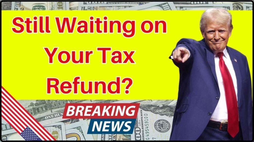 Still Waiting on Your Tax Refund How to Track Your IRS Status Today
