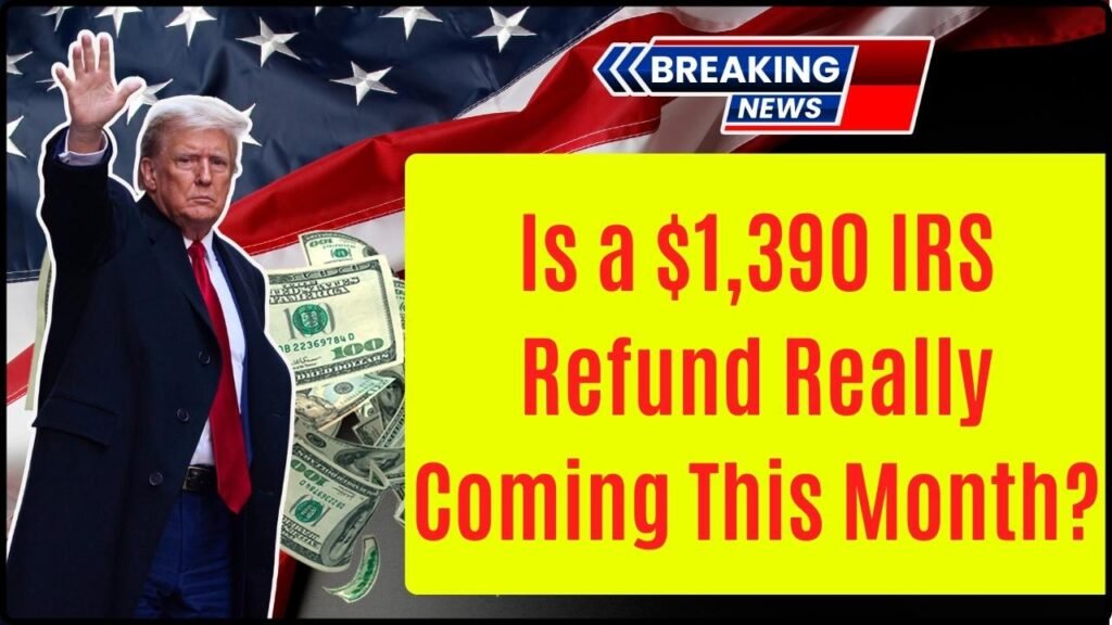 Is a $1,390 IRS Refund Really Coming This Month
